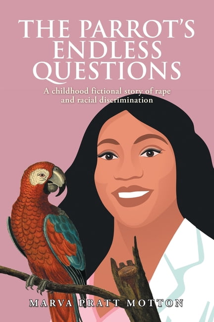 The Parrot's Endless Questions: A childhood fictional story of rape and racial discrimination, (Paperback)