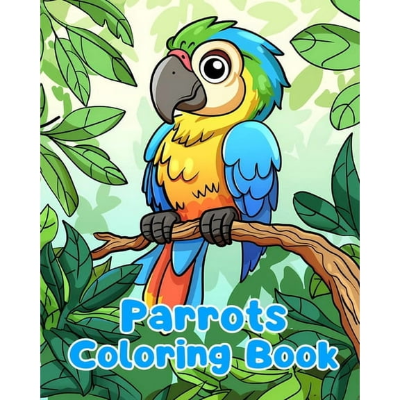 Parrots Coloring Book: Simple Parrots Coloring Pages For Kids Ages 1-3, (Paperback)