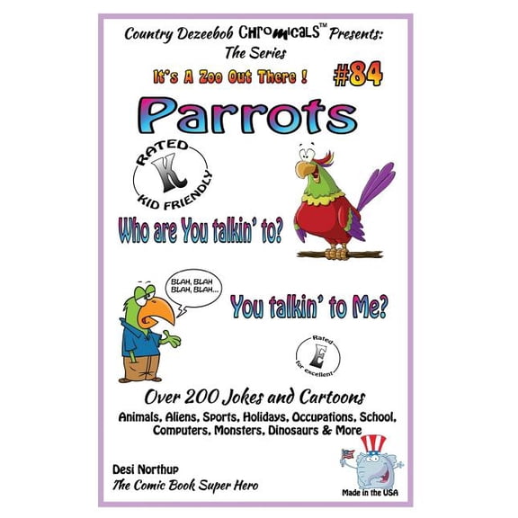 Parrots Who You Talkin' To--You Talkin' to Me? - Over 200 Jokes + Cartoons - Animals, Aliens, Sports, Holidays, Occupations, School, Computers, Monste