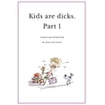 thumbnail image 1 of Part 1 Kids are Dicks: A gonzo parenting book, Book 1, (Paperback), 1 of 1