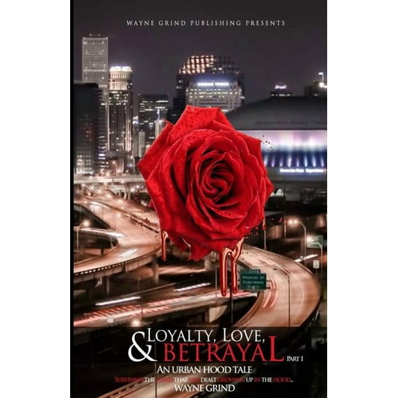 Part 1: Loyalty, Love, and BETRAYAL: An Urban Hood Tale: Surviving the Hand that was Dealt Growing Up in the Hood (Paperback)