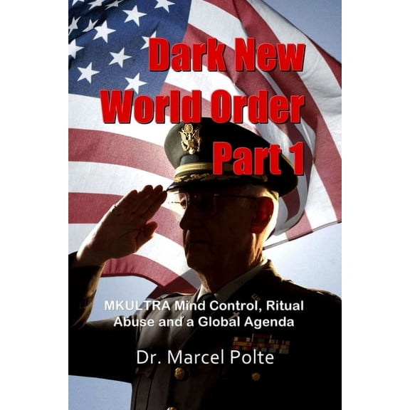 Part: Dark New World Order Part 1: MKULTRA Mind Control, Ritual Abuse and a Global Agenda (Paperback)