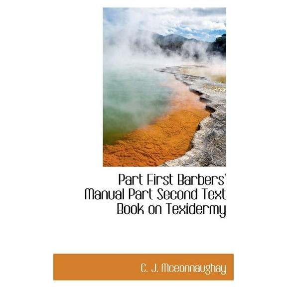 Part First Barbers' Manual Part Second Text Book on Texidermy (Hardcover)