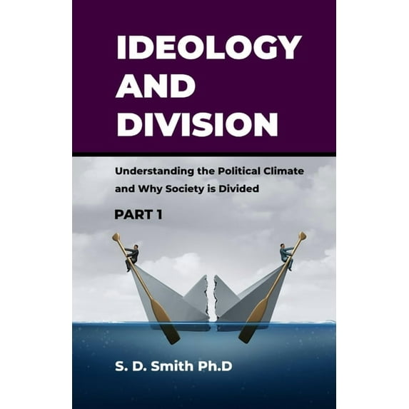 Part: Ideology and Division : Understanding the Political Climate and Why Society is Divided (Series #1) (Paperback)