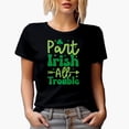 thumbnail image 1 of Part Irish All Trouble, St. Patrick's Day, Black T-Shirt, Large, 1 of 5