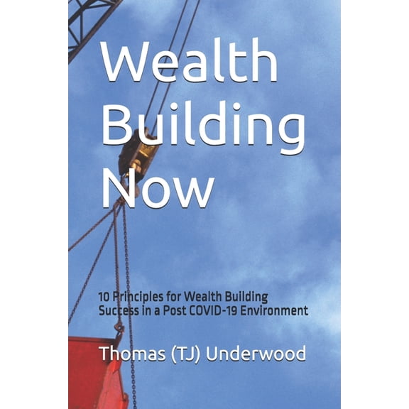 Part of the Real Estate & Finance 360 Degrees Books: Wealth Building Now: 10 Principles for Wealth Building Success in a Post COVID-19 Environment (Paperback)