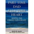 thumbnail image 1 of Part Time Dad Full Time Heart : Making The Connection For Life (Paperback), 1 of 1