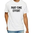 thumbnail image 1 of Part-Time Effort Full Time Problem T-Shirt, 1 of 5