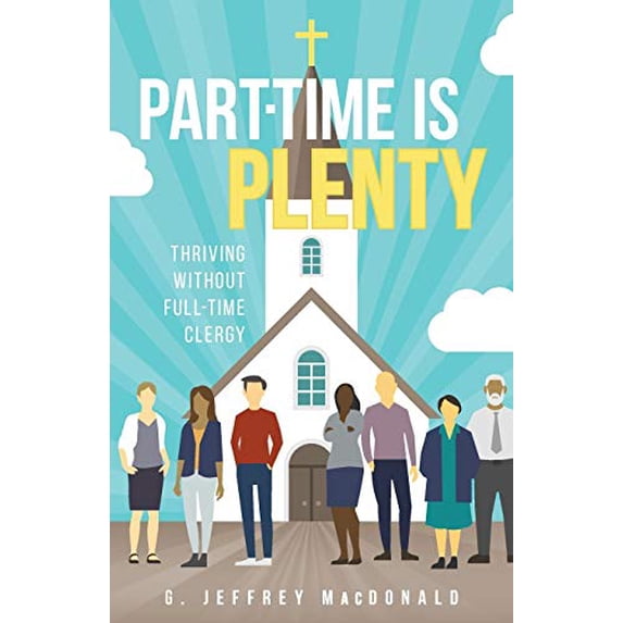 Pre-Owned Part-Time Is Plenty: Thriving Without Full-Time Clergy (Paperback) 0664265995 9780664265991
