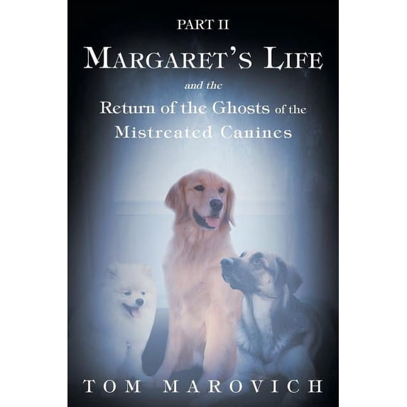 Part Two Margaret's Life and the Return of the Ghosts of the Mistreated Canines, (Paperback)