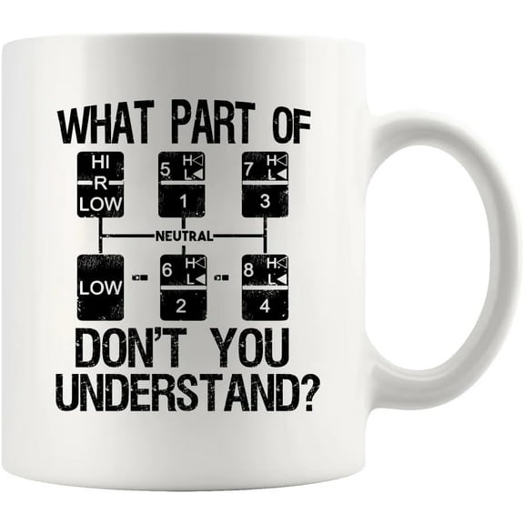 What Part of Don't You Understand Truck Driver Gifts for Men Women Trucker Gifts For Boyfriend Husband Dad Ceramic Coffee Mug 11 oz White Novelty Drinkware