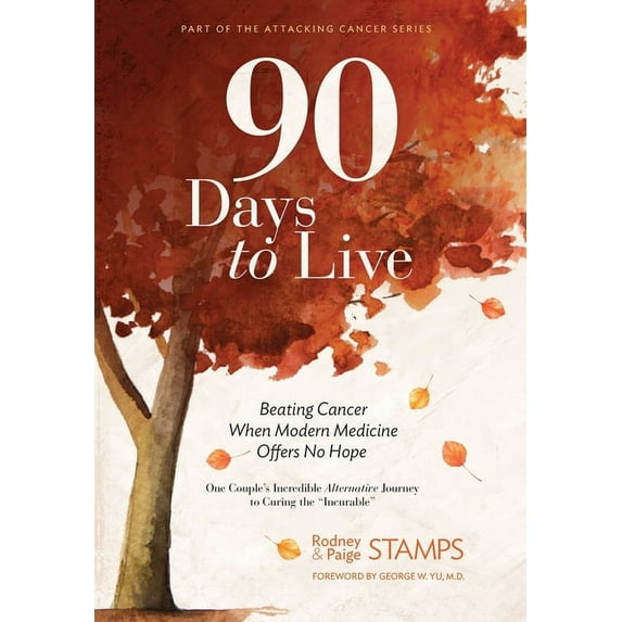 Part of the Attacking Cancer 90 Days to Live: Beating Cancer When Modern Medicine Offers No Hope, (Hardcover)