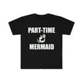 thumbnail image 1 of Part-time Mermaid Unisex T-shirt S-3XL, 1 of 2
