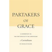 Partakers of Grace A Commentary on the First Epistle to the Corinthians, Paperback
