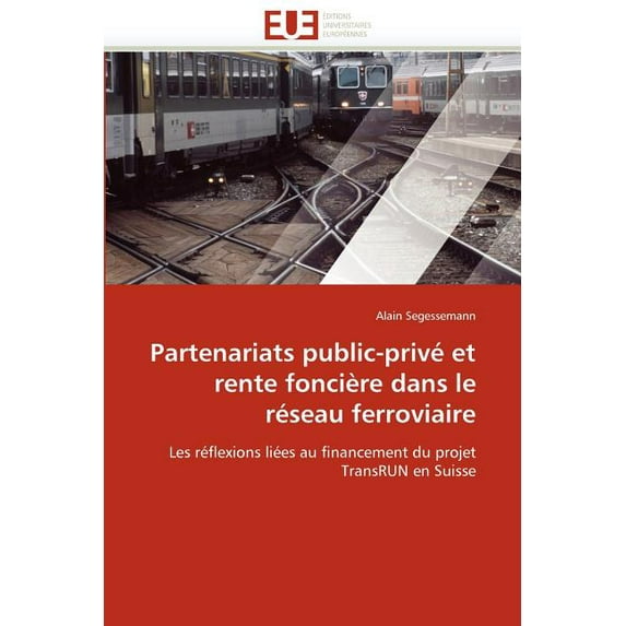 Omn.Univ.Europ.: Partenariats Public-Privé Et Rente Foncière Dans Le Réseau Ferroviaire (Paperback)