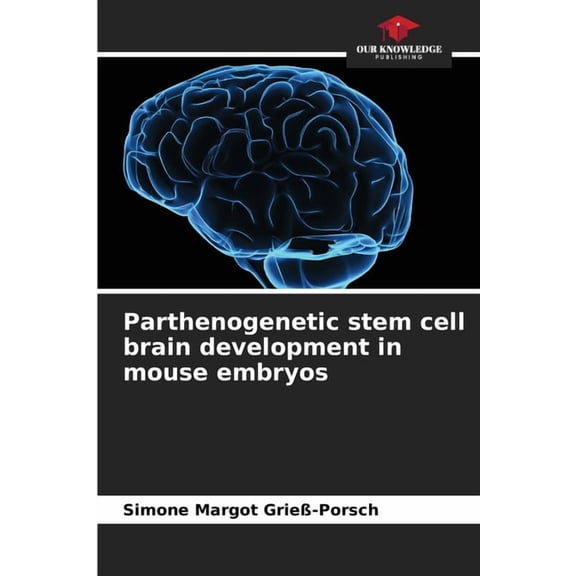 Parthenogenetic stem cell brain development in mouse embryos, (Paperback)