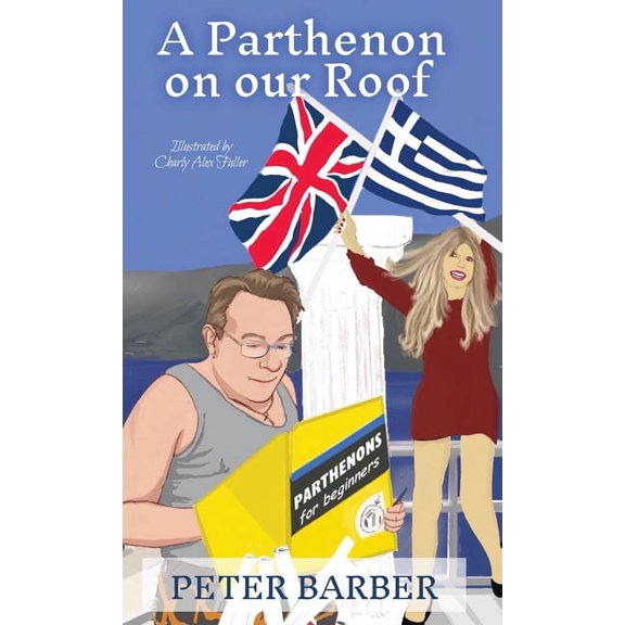 Parthenon A Parthenon on our Roof: Adventures of an Anglo-Greek marriage, Book 1, (Hardcover)