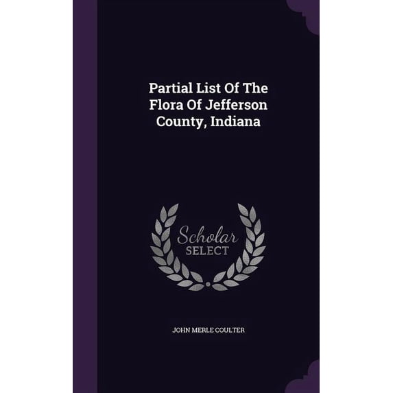 Partial List Of The Flora Of Jefferson County, Indiana (Hardcover)