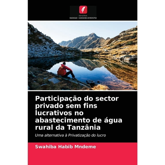 Participação do sector privado sem fins lucrativos no abastecimento de água rural da Tanzânia (Paperback)