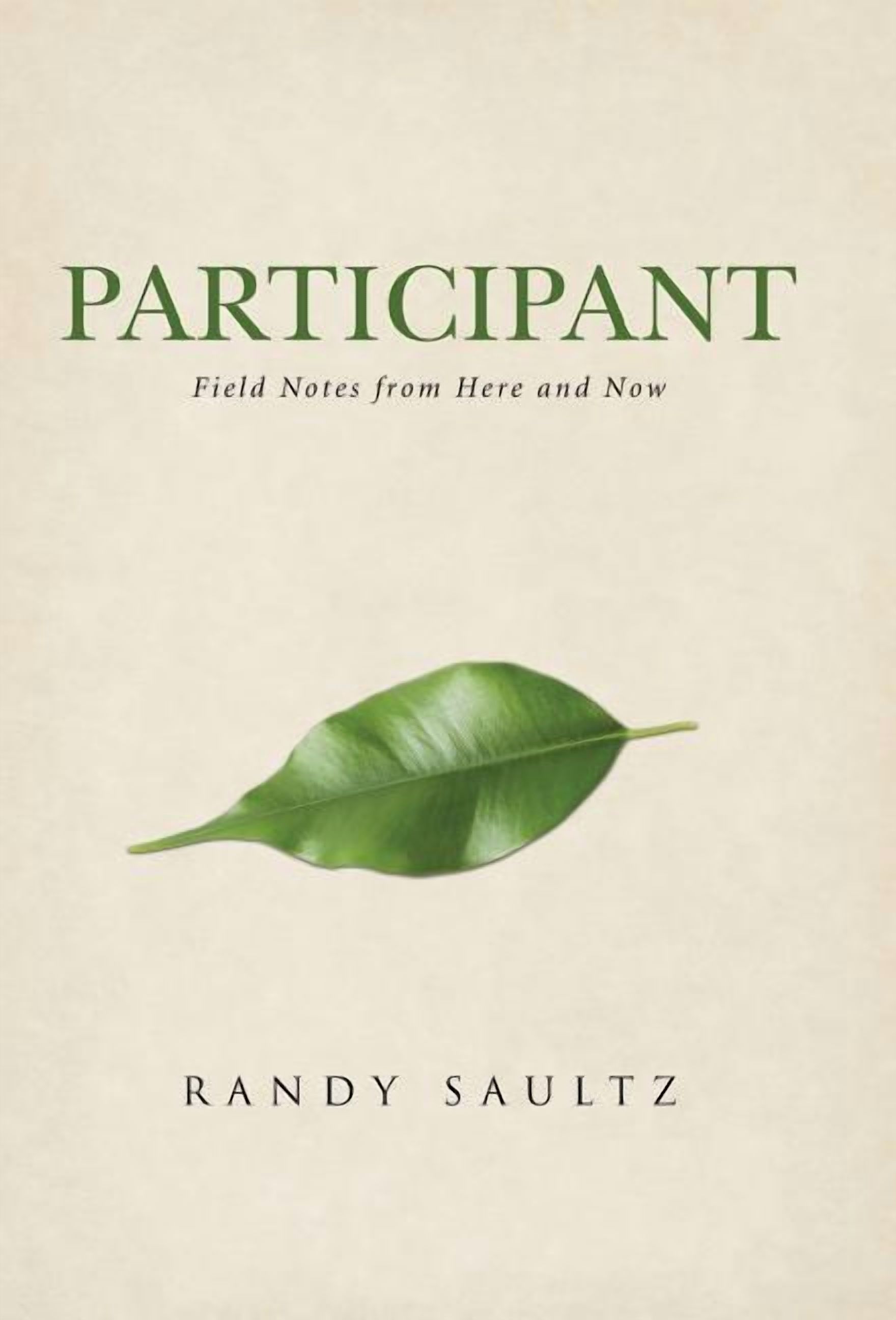 Participant: Field Notes from Here and Now (Hardcover) by Randy Saultz