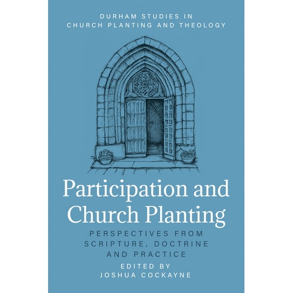 Participation and Church Planting: Perspectives from Scripture, Doctrine and Practice, (Paperback)