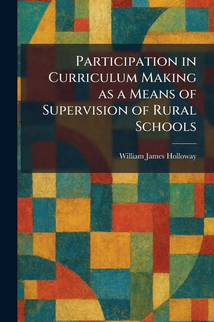 Participation in Curriculum Making as a Means of Supervision of Rural Schools, (Paperback)