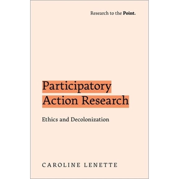 Pre-Owned Participatory Action Research: Ethics and Decolonization (Research to the Point) Paperback