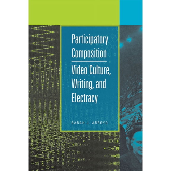 Participatory Composition : Video Culture, Writing, and Electracy (Paperback)