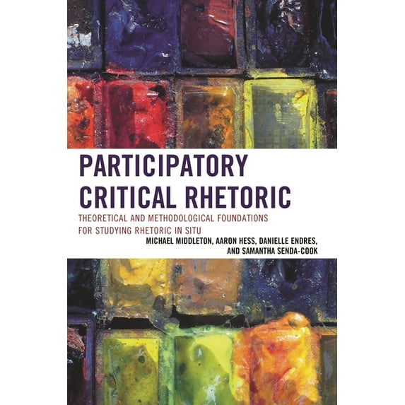 Participatory Critical Rhetoric: Theoretical and Methodological Foundations for Studying Rhetoric in Situ, (Paperback)