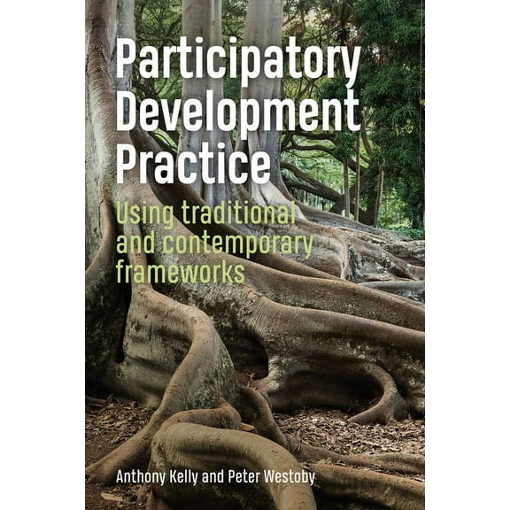 Participatory Development Practice: Using Traditional and Contemporary Frameworks, (Hardcover)