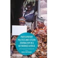 thumbnail image 1 of Participatory Politics and Citizen Journalism in a Networked Africa: A Connected Continent, (Hardcover), 1 of 1