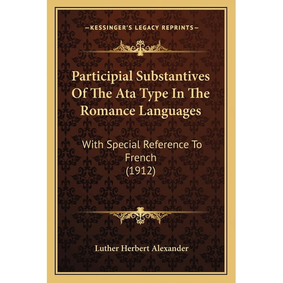 Participial Substantives Of The Ata Type In The Romance Languages : With Special Reference To French (1912) (Paperback)