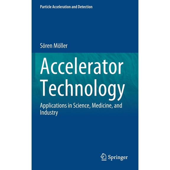 Particle Acceleration and Detection Accelerator Technology: Applications in Science, Medicine, and Industry, (Hardcover)
