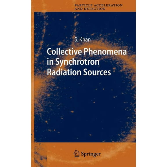 Particle Acceleration and Detection Collective Phenomena in Synchrotron Radiation Sources: Prediction, Diagnostics, Countermeasures, (Hardcover)