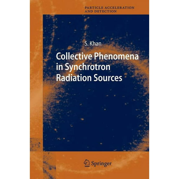 Particle Acceleration and Detection Collective Phenomena in Synchrotron Radiation Sources: Prediction, Diagnostics, Countermeasures, (Paperback)