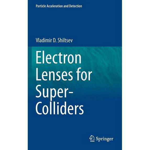 Particle Acceleration and Detection Electron Lenses for Super-Colliders, (Hardcover)