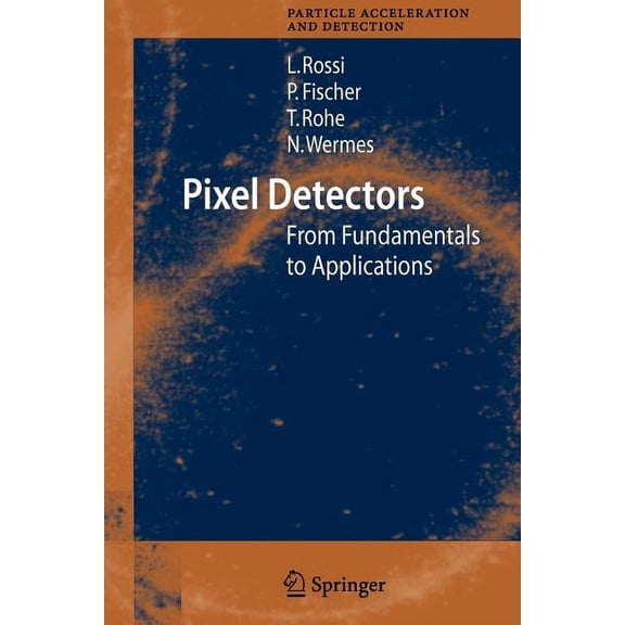Particle Acceleration and Detection Pixel Detectors: From Fundamentals to Applications, (Paperback)
