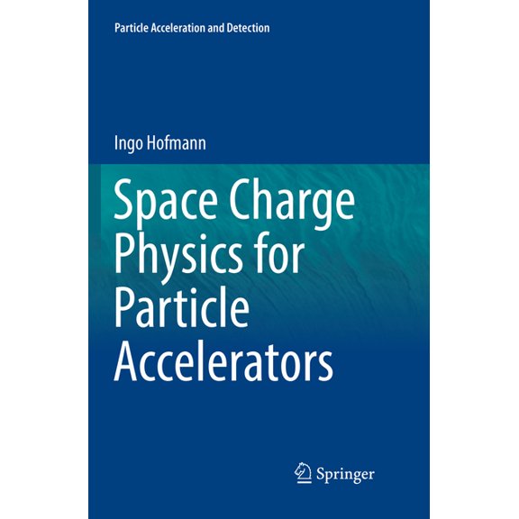 Particle Acceleration and Detection Space Charge Physics for Particle Accelerators, (Paperback)