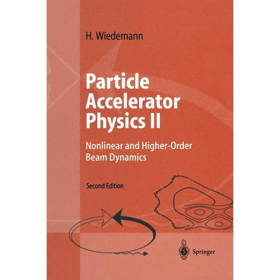 Particle Accelerator Physics II: Nonlinear and Higher-Order Beam Dynamics, (Paperback)