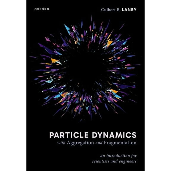 Particle Dynamics with Aggregation and Fragmentation: An Introduction for Scientists and Engineers, (Hardcover)