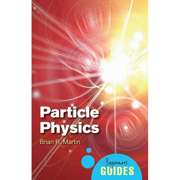 Particle Physics: A Beginner's Guide (Paperback)