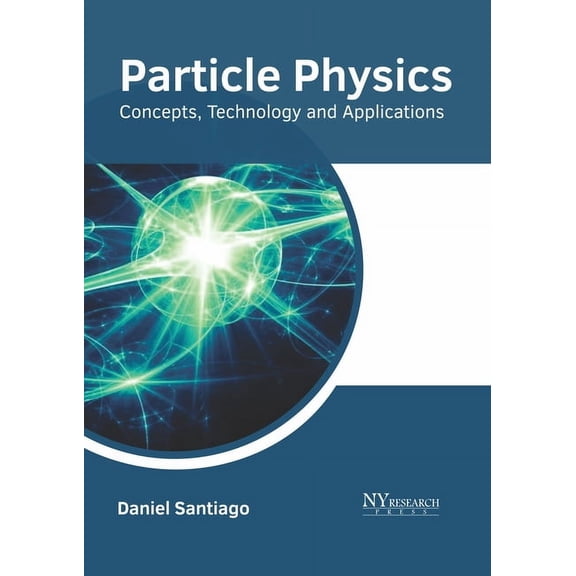 Particle Physics: Concepts, Technology and Applications, (Hardcover)