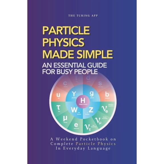 Advanced Physics in Everyday Langauge Particle Physics Made Simple: A Weekend Pocketbook on Particle Physics In Everyday Language, (Paperback)