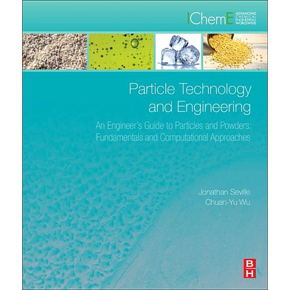 Particle Technology and Engineering: An Engineer's Guide to Particles and Powders: Fundamentals and Computational A, (Hardcover)