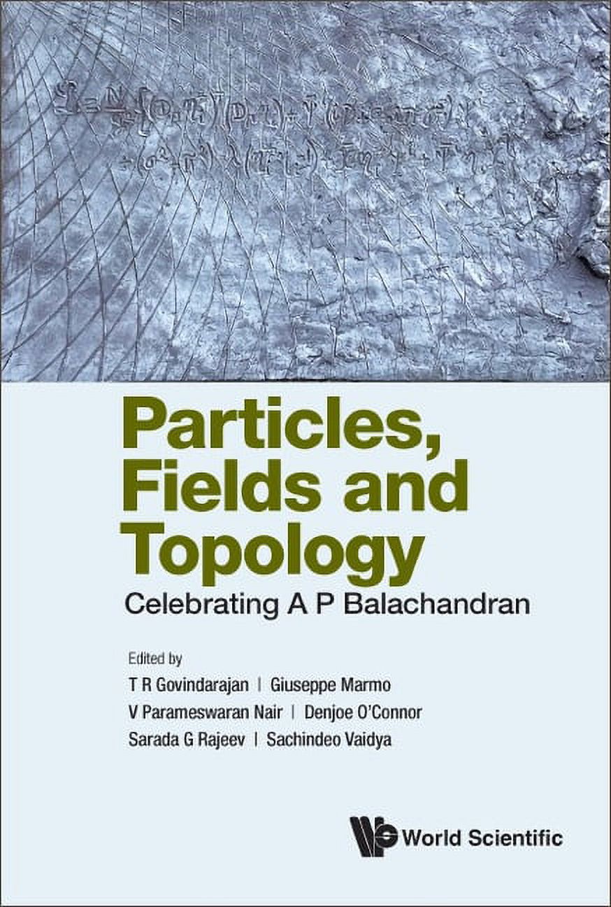 Particle Field Particles, Fields and Topology: Celebrating A. P. Balachandran ...