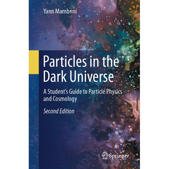 Particles in the Dark Universe: A Student's Guide to Particle Physics and Cosmology, (Paperback)