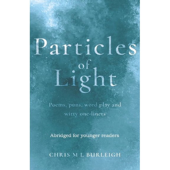 Particles of Light: Poems, puns, word play and witty one-liners Abridged for younger readers, (Paperback)