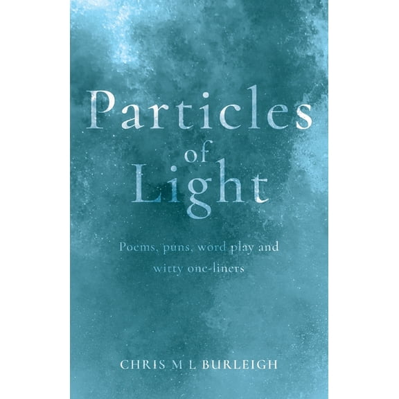 Particles of Light: Poems, puns, word play and witty one-liners, (Paperback)