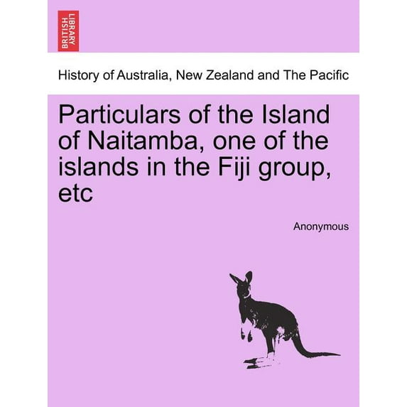 Particulars of the Island of Naitamba, One of the Islands in the Fiji Group, Etc (Paperback)