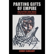 Parting Gifts of Empire Palestine and India at the Dawn of Decolonization, Hardcover